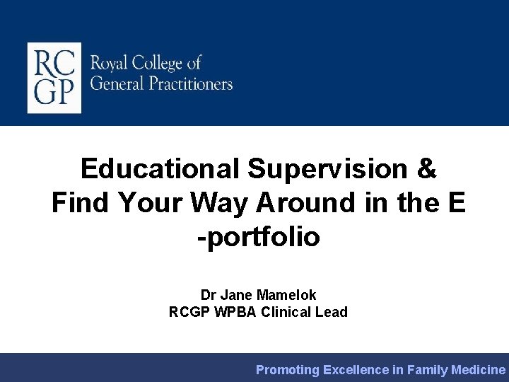 Educational Supervision & Find Your Way Around in the E -portfolio Dr Jane Mamelok
