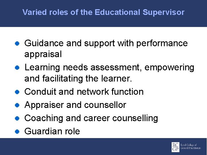 Varied roles of the Educational Supervisor Guidance and support with performance appraisal Learning needs