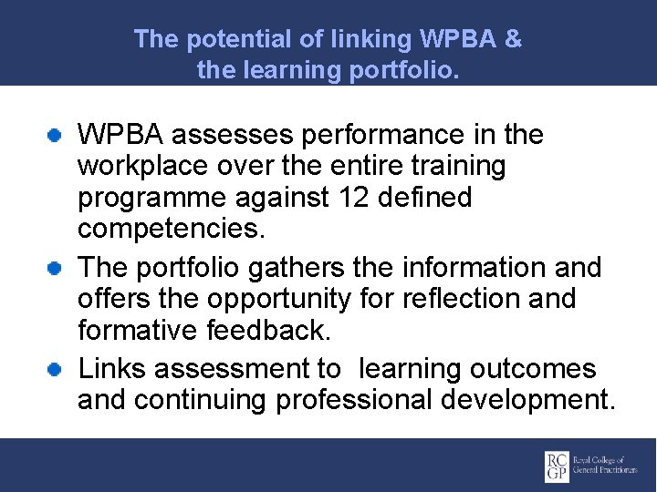 The potential of linking WPBA & the learning portfolio. WPBA assesses performance in the