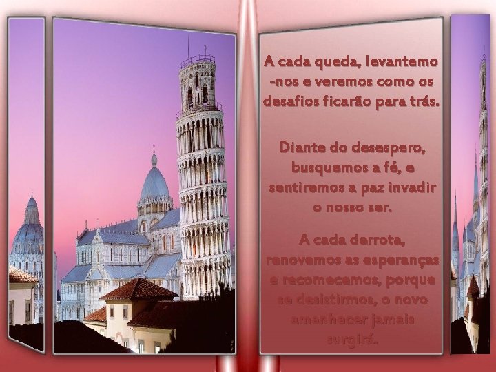 A cada queda, levantemo -nos e veremos como os desafios ficarão para trás. Diante