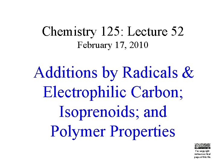 Chemistry 125: Lecture 52 February 17, 2010 This Additions by Radicals & Electrophilic Carbon;