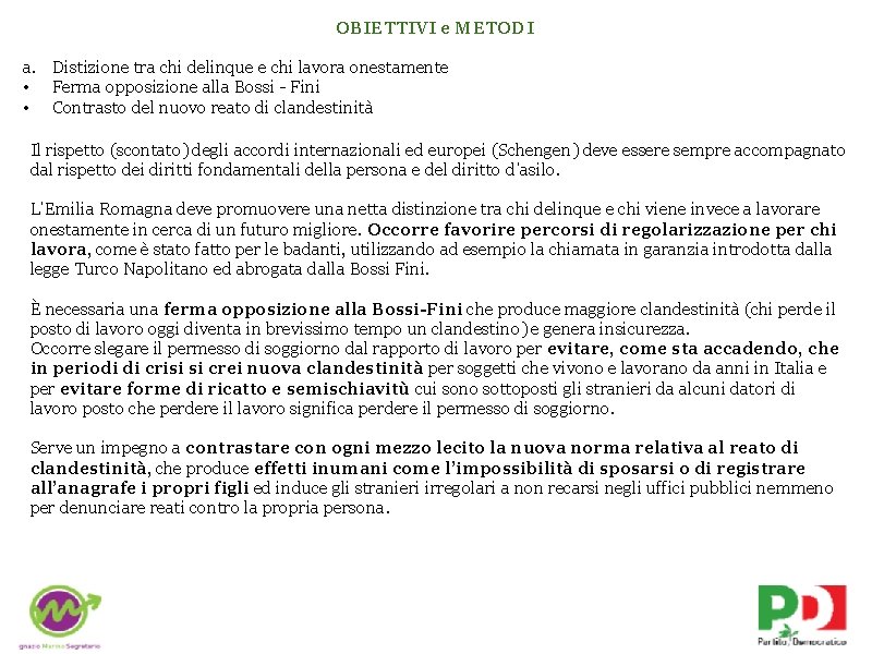 OBIETTIVI e METODI a. Distizione tra chi delinque e chi lavora onestamente • Ferma