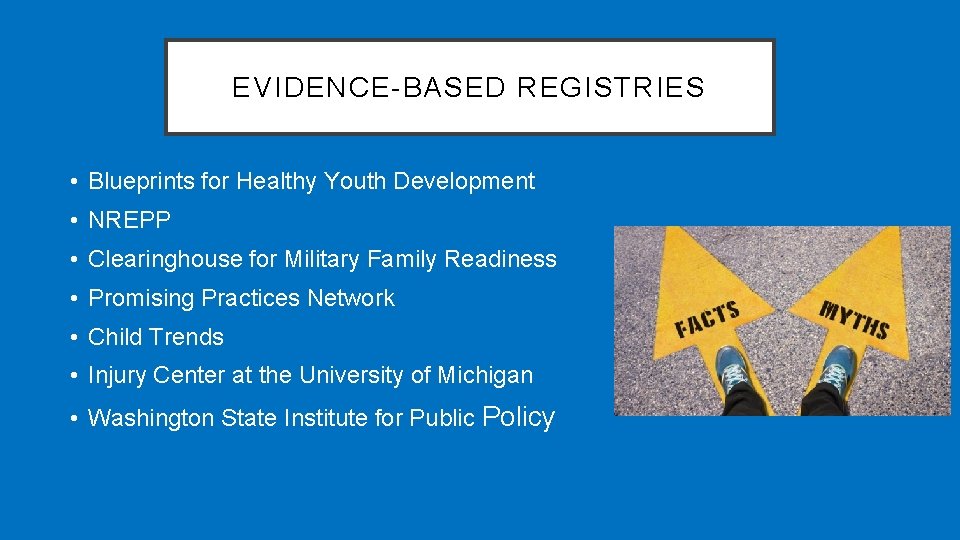 EVIDENCE-BASED REGISTRIES • Blueprints for Healthy Youth Development • NREPP • Clearinghouse for Military