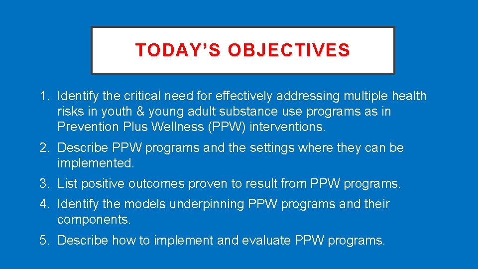 TODAY’S OBJECTIVES 1. Identify the critical need for effectively addressing multiple health risks in