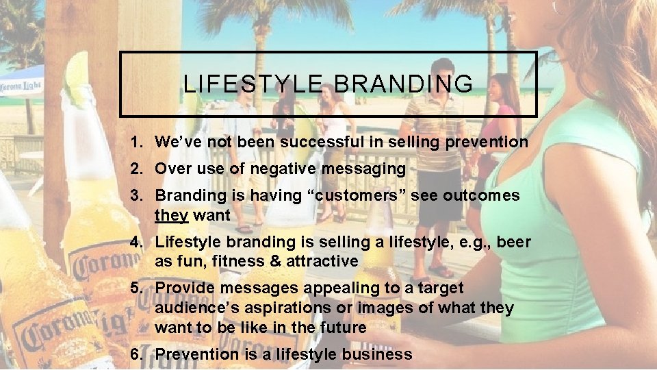 LIFESTYLE BRANDING 1. We’ve not been successful in selling prevention 2. Over use of