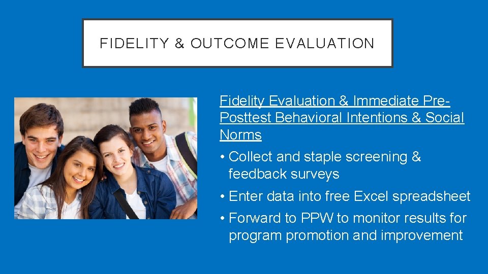 FIDELITY & OUTCOME EVALUATION Fidelity Evaluation & Immediate Pre. Posttest Behavioral Intentions & Social