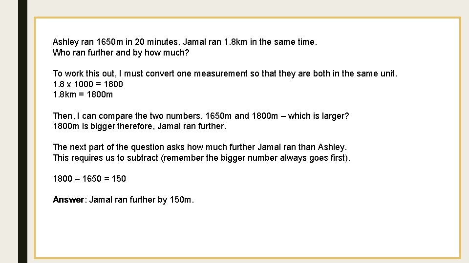 Ashley ran 1650 m in 20 minutes. Jamal ran 1. 8 km in the