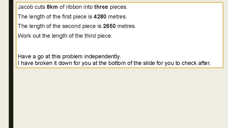 Jacob cuts 8 km of ribbon into three pieces. The length of the first