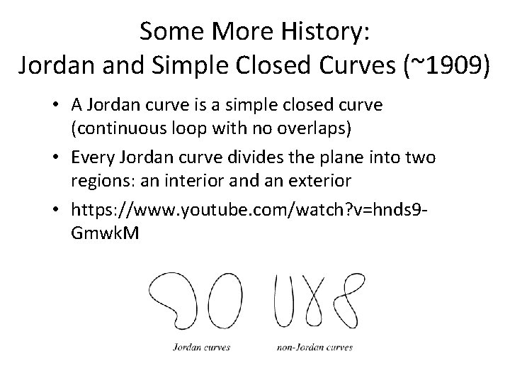 Some More History: Jordan and Simple Closed Curves (~1909) • A Jordan curve is