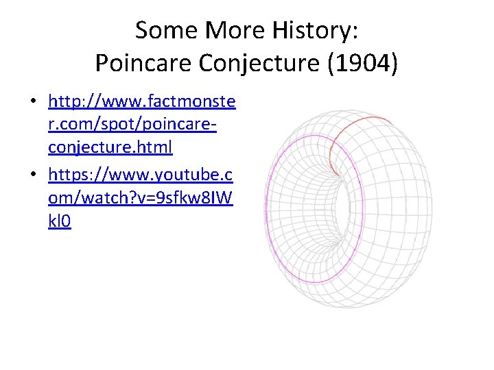 Some More History: Poincare Conjecture (1904) • http: //www. factmonste r. com/spot/poincareconjecture. html •