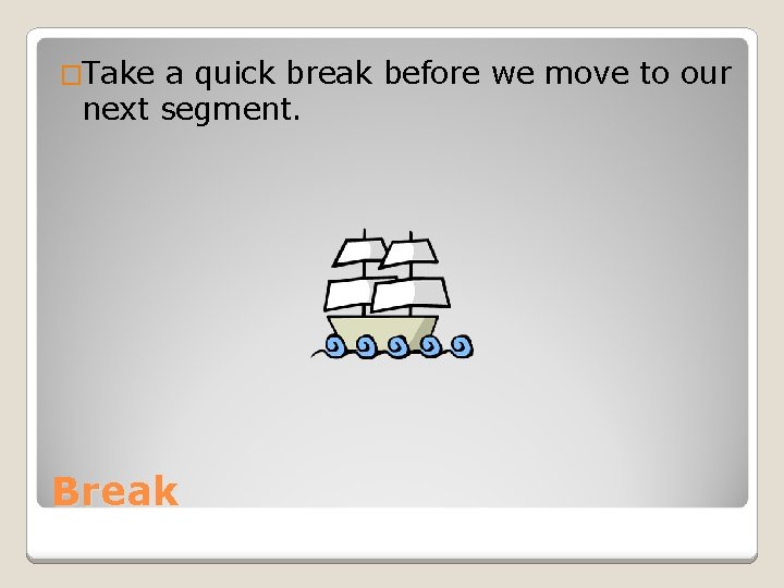 �Take a quick break before we move to our next segment. Break 