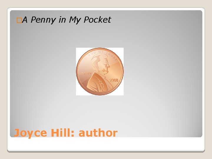 �A Penny in My Pocket Joyce Hill: author 