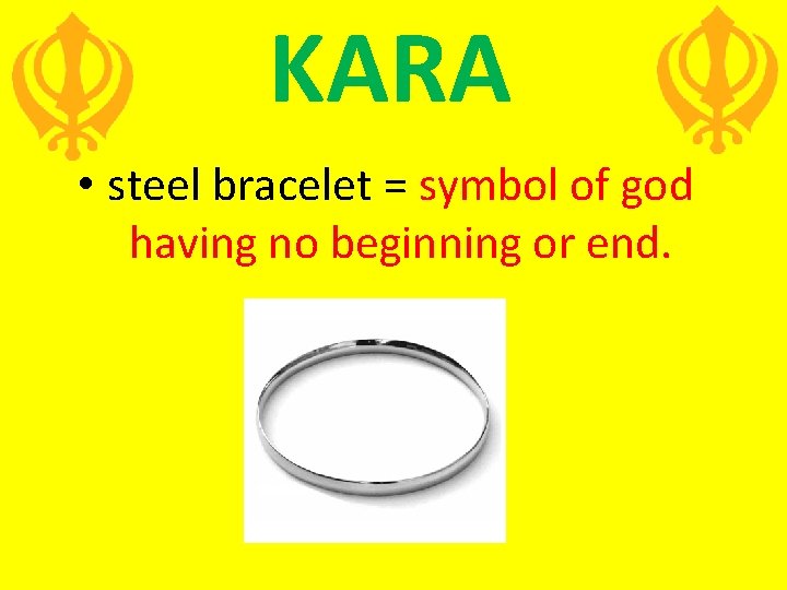 KARA • steel bracelet = symbol of god having no beginning or end. 