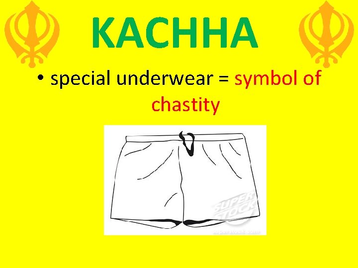 KACHHA • special underwear = symbol of chastity 