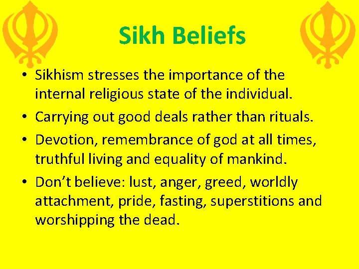 Sikh Beliefs • Sikhism stresses the importance of the internal religious state of the