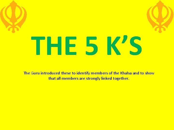 THE 5 K’S The Guru introduced these to identify members of the Khalsa and