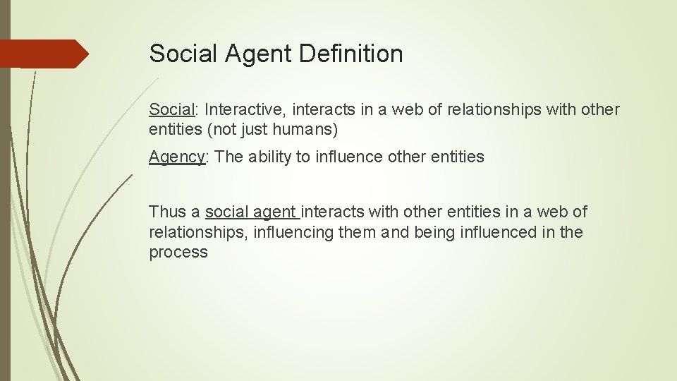 Social Agent Definition Social: Interactive, interacts in a web of relationships with other entities