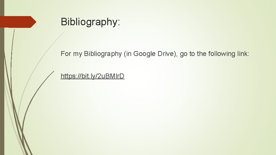 Bibliography: For my Bibliography (in Google Drive), go to the following link: https: //bit.