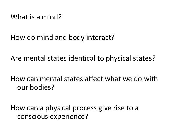 What is a mind? How do mind and body interact? Are mental states identical