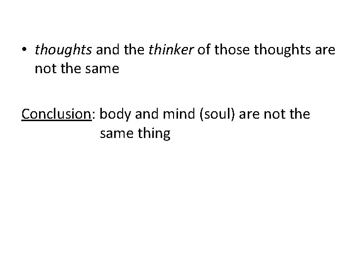  • thoughts and the thinker of those thoughts are not the same Conclusion: