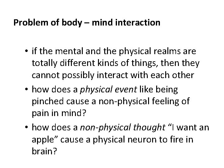 Problem of body – mind interaction • if the mental and the physical realms