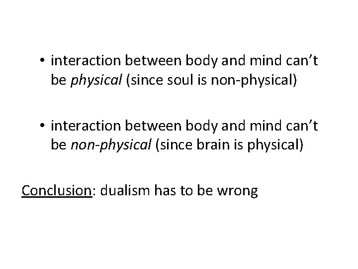  • interaction between body and mind can’t be physical (since soul is non-physical)