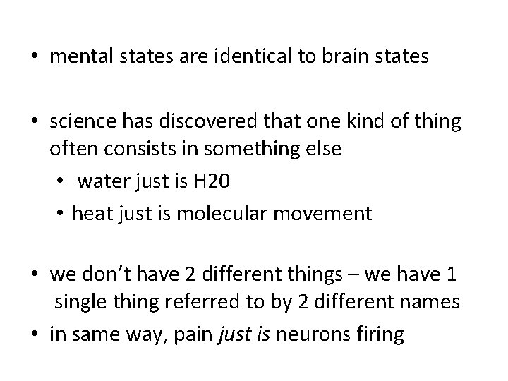  • mental states are identical to brain states • science has discovered that