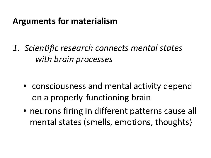 Arguments for materialism 1. Scientific research connects mental states with brain processes • consciousness