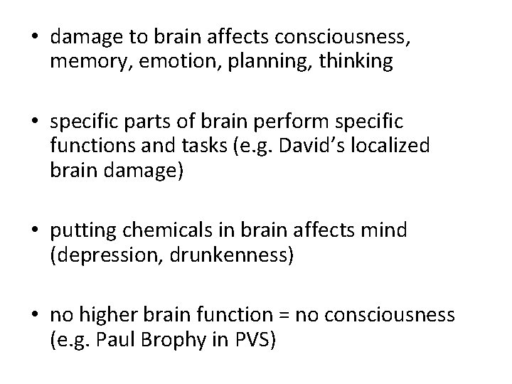  • damage to brain affects consciousness, memory, emotion, planning, thinking • specific parts