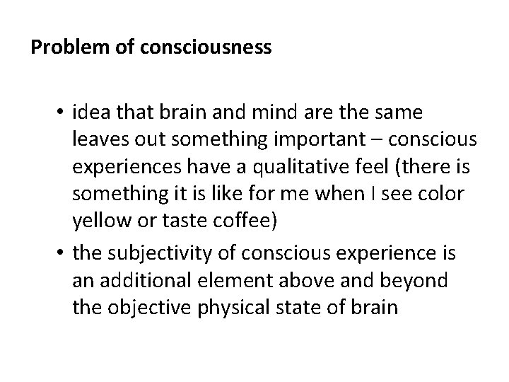 Problem of consciousness • idea that brain and mind are the same leaves out