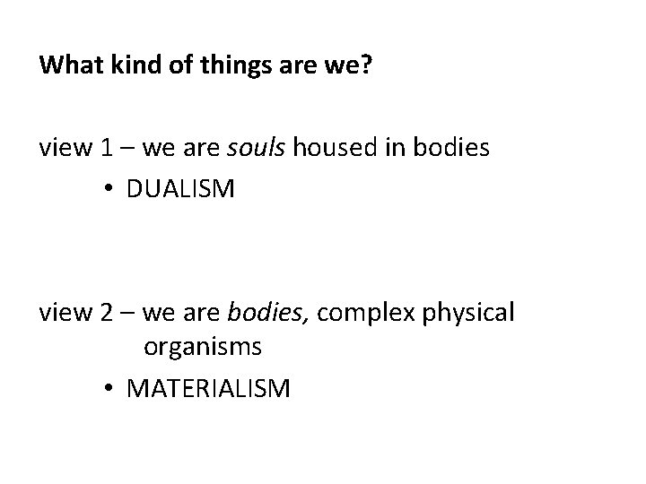 What kind of things are we? view 1 – we are souls housed in