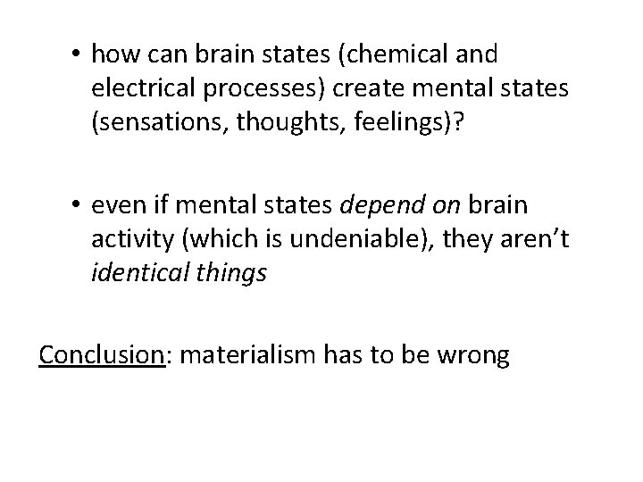  • how can brain states (chemical and electrical processes) create mental states (sensations,