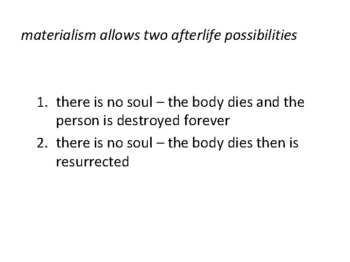 materialism allows two afterlife possibilities 1. there is no soul – the body dies