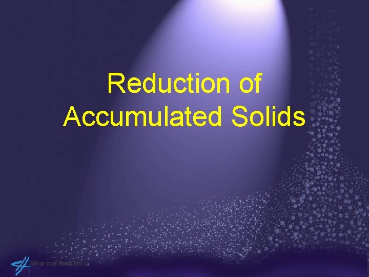 Reduction of Accumulated Solids 