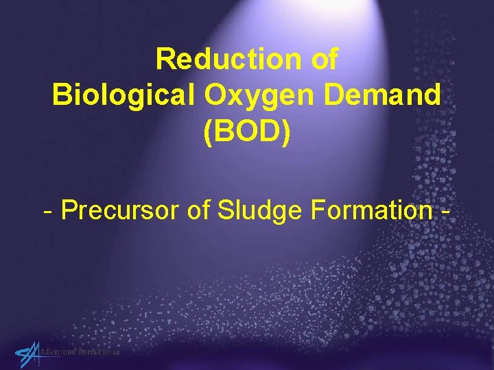 Reduction of Biological Oxygen Demand (BOD) - Precursor of Sludge Formation - 