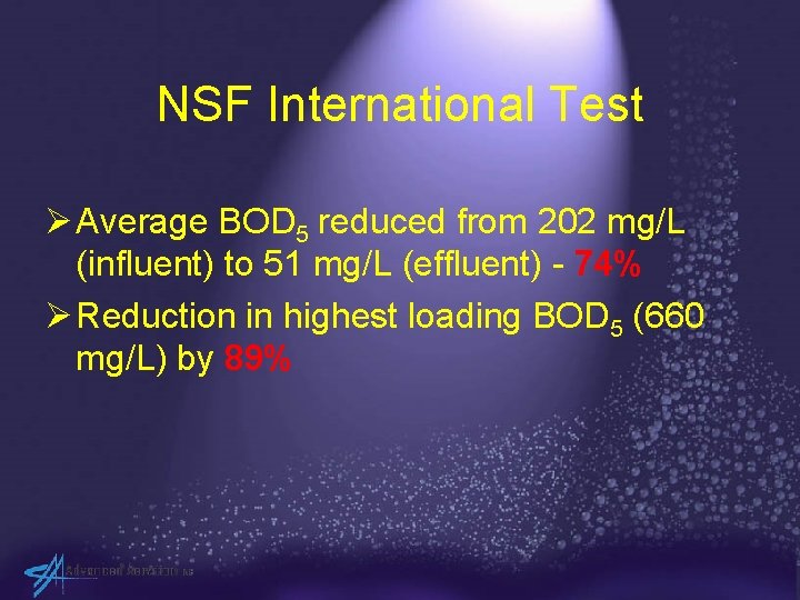 NSF International Test Ø Average BOD 5 reduced from 202 mg/L (influent) to 51