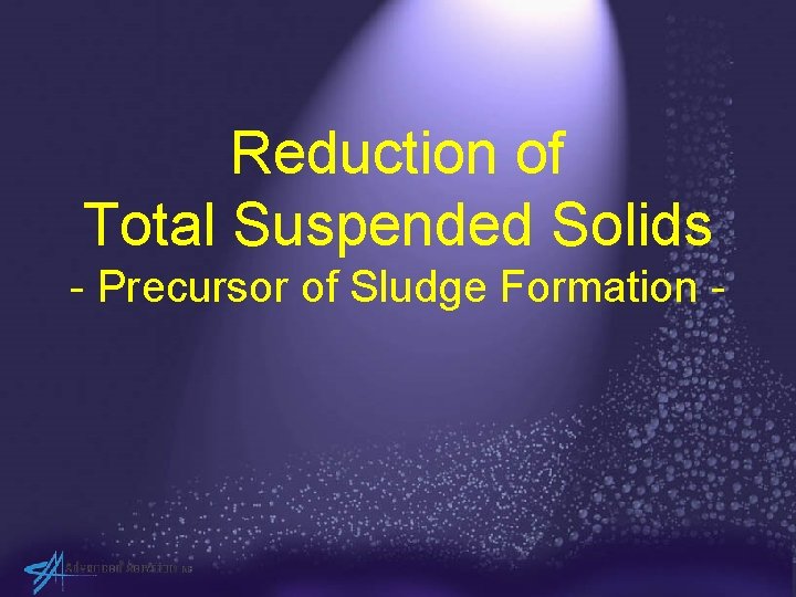 Reduction of Total Suspended Solids - Precursor of Sludge Formation - 