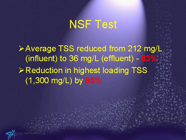 NSF Test Ø Average TSS reduced from 212 mg/L (influent) to 36 mg/L (effluent)
