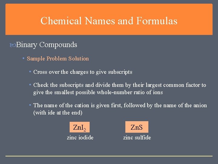 Chemical Names and Formulas Binary Compounds • Sample Problem Solution • Cross over the