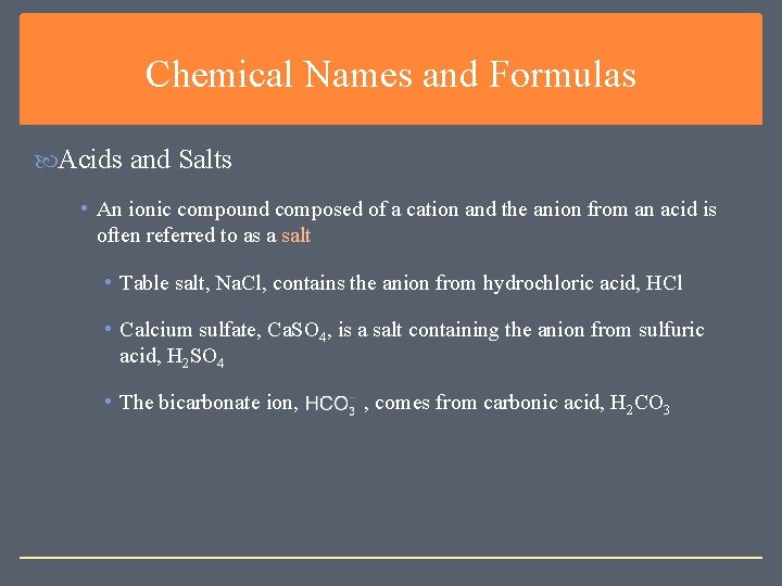 Chemical Names and Formulas Acids and Salts • An ionic compound composed of a