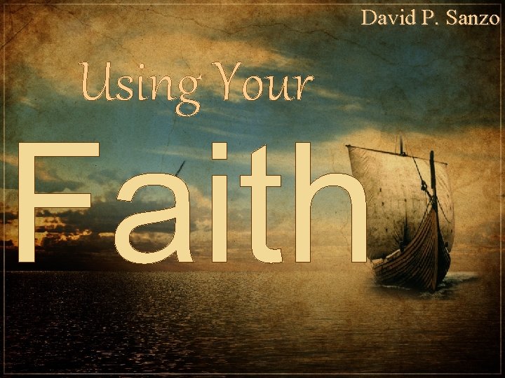 David P. Sanzo Using Your Faith 