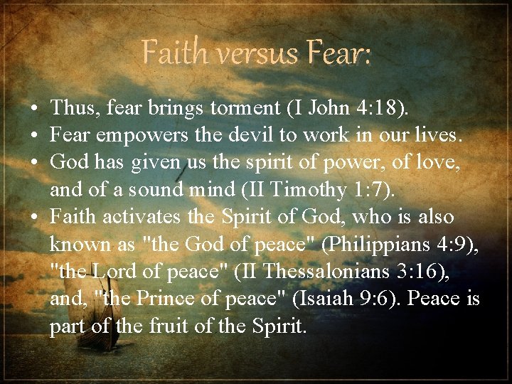 Faith versus Fear: • Thus, fear brings torment (I John 4: 18). • Fear