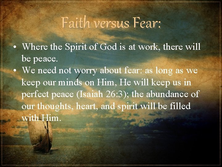 Faith versus Fear: • Where the Spirit of God is at work, there will