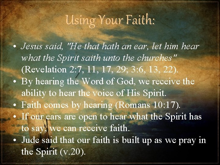 Using Your Faith: • Jesus said, "He that hath an ear, let him hear