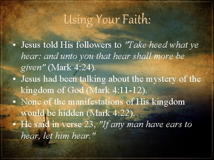 Using Your Faith: • Jesus told His followers to "Take heed what ye hear: