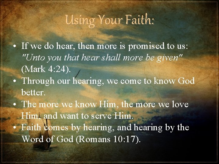 Using Your Faith: • If we do hear, then more is promised to us: