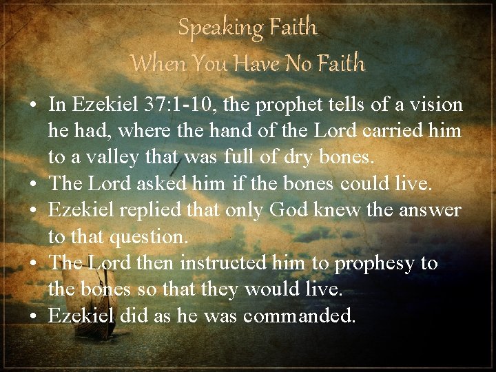 Speaking Faith When You Have No Faith • In Ezekiel 37: 1 -10, the