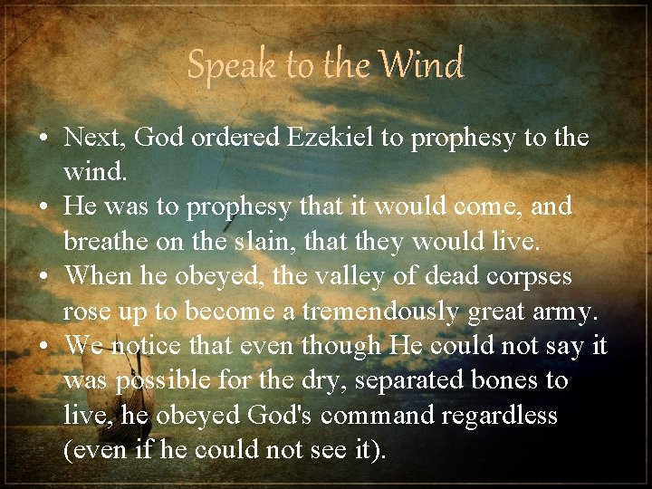 Speak to the Wind • Next, God ordered Ezekiel to prophesy to the wind.