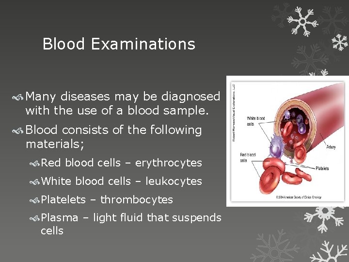 Blood Examinations Many diseases may be diagnosed with the use of a blood sample.
