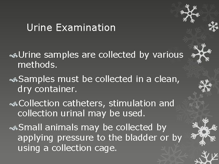 Urine Examination Urine samples are collected by various methods. Samples must be collected in